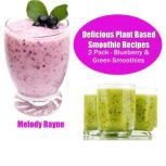 Delicious Plant Based Smoothie Recipe..., Melody Rayne
