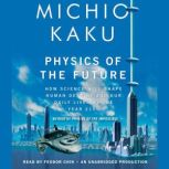Physics of the Future How Science Will Shape Human Destiny and Our Daily Lives by the Year 2100, Michio Kaku