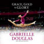 Grace, Gold, and Glory My Leap of Fai..., Gabrielle Douglas