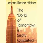 The World of Tomorrow is Sadly Outdat..., Leanna Renee Hieber