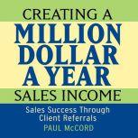 Creating a Million Dollar A Year Sale..., Paul McCord