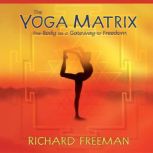 The Yoga Matrix, Richard Freeman