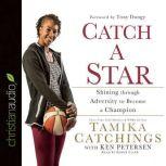 Catch a Star Shining through Adversity to Become a Champion, Tamika Catchings