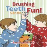 Brushing Teeth Can Be Fun A Book on Tooth Brushing, Ann Sequeira
