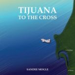 Tijuana to the Cross, Sandee Mogle