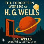 The Forgotten Worlds of H. G. Wells, H. G. Wells