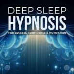 DEEP SLEEP HYPNOSIS for Success, Conf..., DEEP SLEEP HYPNOSIS