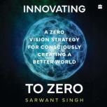 Innovating To Zero, Sarwant Singh