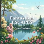 Fantastical Escapes to Find Peace and..., Orson Trenholm