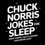 Chuck Norris Jokes for Sleep Knock Y..., Laugh Before Sleep