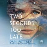 Two Seconds Too Late, Dani Pettrey