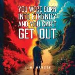 You Were Born into Eternity and You C..., J. W. Dawson