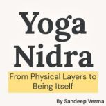 Yoga Nidra From Physical Layers to B..., Sandeep Verma