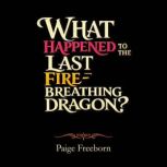 What Happened to the Last FireBreath..., Paige Freeborn