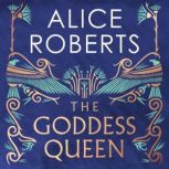 The Goddess Queen, Alice Roberts