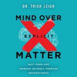 Mind Over Explicit Matter, Dr. Trish Leigh
