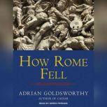 How Rome Fell Death of a Superpower, Adrian Goldsworthy