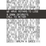 We Have Nothing to Lose, Ralph H. Groce III