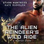 The Alien Reindeer's Wild Ride A Winter Starr, Kate Rudolph