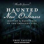 Haunted New Orleans History & Hauntings of the Crescent City, Troy Taylor