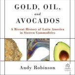 Gold, Oil and Avocados, Andy Robinson