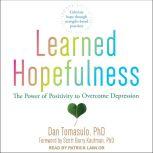 Learned Hopefulness The Power of Positivity to Overcome Depression, PhD Tomasulo