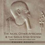 The Akan, Other Africans & The Sirius Star System Egyptian and Sumerian gods in African culture, Kwame Adapa