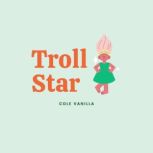 Troll Star, Cole Vanilla