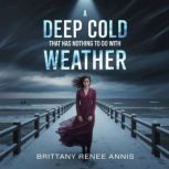 A deep cold that has nothing to do wi..., Brittany Renee Annis