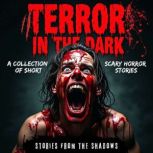 Terror in the Dark. A Collection of S..., Stories From The Shadows