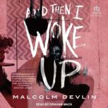 And Then I Woke Up, Malcolm Devlin