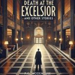 Death at the Excelsior, and Other Sto..., P.G. Wodehouse