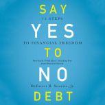 Say Yes to No Debt 12 Steps to Financial Freedom, DeForest B Soaries, Jr.