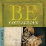 Be Courageous Luke 1424, Warren W. Wiersbe