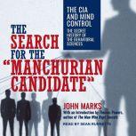 The Search for the Manchurian Candidate The CIA and Mind Control: The Secret History of the Behavioral Sciences, John D. Marks