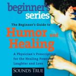 The Beginners Guide to Humor and Hea..., Bernie Siegel, MD