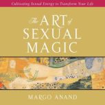 The Art of Sexual Magic, Margot Anand