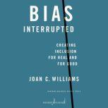Bias Interrupted, Joan C. Williams