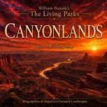 William Staneks The Living Canyonlan..., The Editors of Our American National Parks