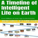 A Timeline of Intelligent Life on Earth From Millions of Years Ago To the Present, Martin K. Ettington