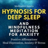 Hypnosis For Deep Sleep And Mindfulness Meditation For Anxiety Positive Affirmations. Heal Depression, Anxiety & Stress, Meditative Hearts