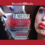 The Facebook Narcissist How to Identify and Protect Yourself and Your Loved Ones from Social Media Narcissism, Lena Derhally