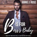 B is for Bosss Baby, Annie J. Rose