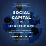 Social Capital in Healthcare, Thomas H. Lee MD