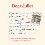 Dear Juliet Letters from the Lovestruck and Lovelorn to Shakespeare's Juliet in Verona, Giulio Tamassia