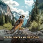 Gentle River and Birdsong, Greg Cetus