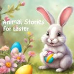 Animal Stories for Easter, Andrew David Moore Johnson