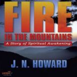 Fire in the Mountains A Story of Spiritual Awakening, J.N. Howard