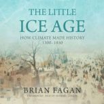 The Little Ice Age How Climate Made History 1300–1850, Brian Fagan