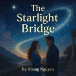 The Starlight Bridge A Romantasy of ..., Hoang Nguyen